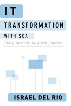 Paperback IT Transformation with SOA: Trials, Techniques and Tribulations Book