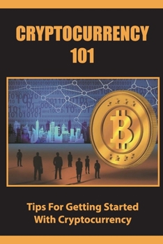 Paperback Cryptocurrency 101: Tips For Getting Started With Cryptocurrency Book