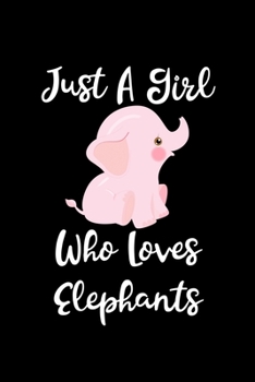 Just A Girl Who Loves Elephants: Elephants Lovers Journal, Notebook And Notepad | Cute Gift For Girls And Women