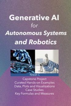 Paperback Generative AI for Autonomous Systems and Robotics: From Synthetic Sensor Data to AI-Generated Behaviours and Missions Book