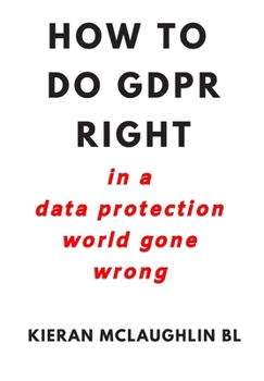 Paperback How to Do Gdpr Right: in a data protection world gone wrong Book