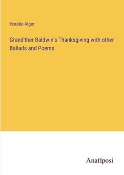 Paperback Grand'ther Baldwin's Thanksgiving with other Ballads and Poems Book