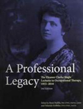 Paperback A Professional Legacy: The Eleanor Clarke Slage Lectures in Occupational Therapy, 1955-2010 Book