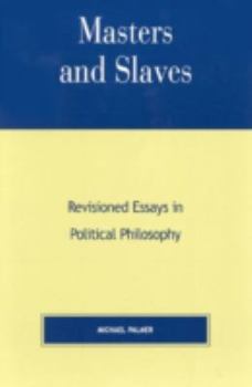 Hardcover Masters and Slaves: Revisioned Essays in Political Philosophy Book
