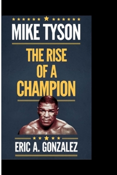 MIKE TYSON: The Rise of a Champion