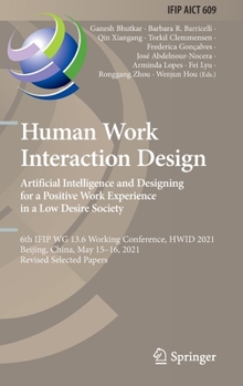 Hardcover Human Work Interaction Design. Artificial Intelligence and Designing for a Positive Work Experience in a Low Desire Society: 6th Ifip Wg 13.6 Working Book
