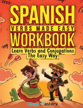 Paperback Spanish Verbs Made Easy Workbook: Learn Verbs and Conjugations The Easy Way Book