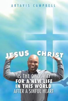 Paperback Jesus Christ Is The Only Way For A New Life In This World After A Sinful Heart Book