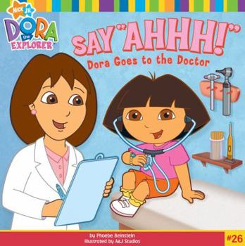 Paperback Say "Ahhh!": Dora Goes to the Doctor Book