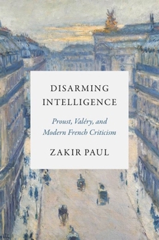 Hardcover Disarming Intelligence: Proust, Valéry, and Modern French Criticism Book