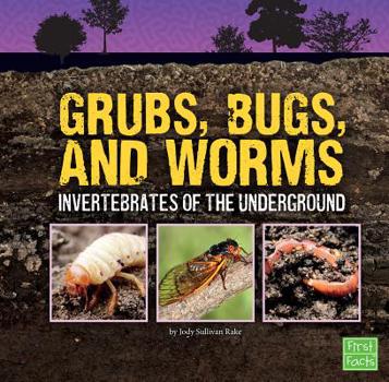 Hardcover Grubs, Bugs, and Worms: Invertebrates of the Underground Book