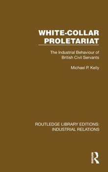 Hardcover White-Collar Proletariat: The Industrial Behaviour of British Civil Servants Book