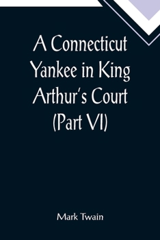 Paperback A Connecticut Yankee in King Arthur's Court (Part VI) Book