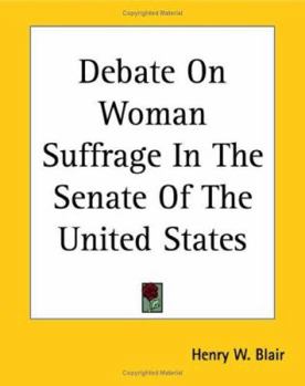 Debate On Woman Suffrage In The Senate Of The United States, 2d Session, 49th Congress, December 8, 1886, And January 23, 1887