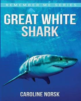 Great White Shark: Amazing Photos & Fun Facts Book About Great White Shark For Kids
