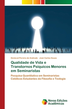 Qualidade de Vida e Transtornos Psíquicos Menores em Seminaristas: Pesquisa Quantitativa em Seminaristas Católicos Estudantes da Filosofia e Teologia