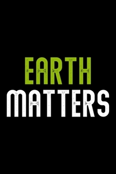 Paperback Earth Matters Climate Change Save the World: College Ruled Journal, Diary, Notebook, 6x9 inches with 120 Pages. Book