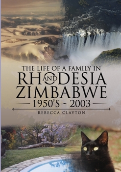 Paperback The Life Of A Family In Rhodesia and Zimbabwe 1950's - 2003 Book