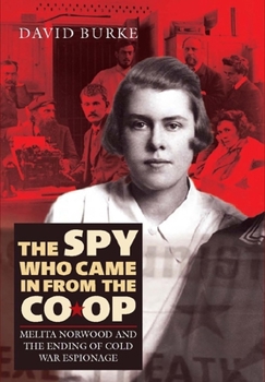 The Spy Who Came In From the Co-op: Melita Norwood and the Ending of Cold War Espionage (History of British Intelligence) - Book  of the History of British Intelligence