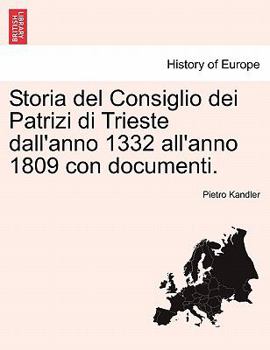 Paperback Storia del Consiglio Dei Patrizi Di Trieste Dall'anno 1332 All'anno 1809 Con Documenti. [Italian] Book