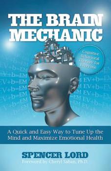 Paperback The Brain Mechanic: A Quick and Easy Way to Tune Up the Mind and Maximize Emotional Health Book
