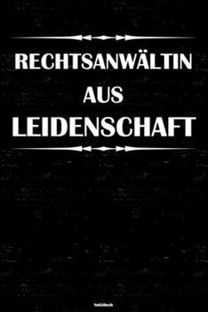Rechtsanwältin aus Leidenschaft Notizbuch: Rechtsanwältin Journal DIN A5 liniert 120 Seiten Geschenk (German Edition)