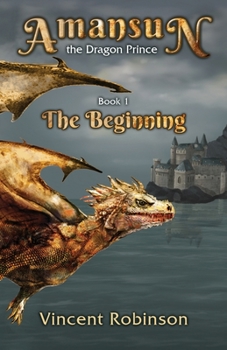 Paperback Amansun the Dragon Prince: Book 1 The Beginning Book