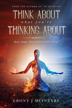 Paperback Think About What You're Thinking About: Are Your Thoughts Your Own? Book