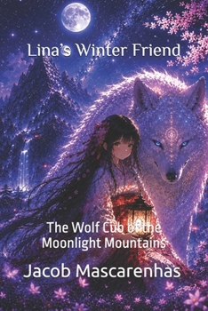 Lina’s Winter Friend…: "The Wolf Cub of the Moonlight Mountains."