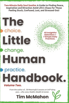 The Little Human Handbook - Volume Two: CHOICE CHANGE PRACTICE: A Guide to Finding Peace, Inspiration and Direction Amid Life's Chaos for Those Feeling Overwhelmed, Confused, Stuck and Stressed out!