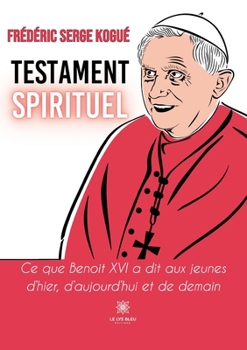 Paperback Testament spirituel: Ce que Benoît XVI a dit aux jeunes d'hier, d'aujourd'hui et de demain [French] Book