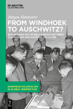 From Windhoek to Auschwitz? : Reflections on the Relationship Between Colonialism and National Socialism