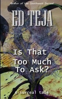 Paperback Is That Too Much To Ask?: A Surreal Tale Book