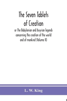 Paperback The seven tablets of creation: or The Babylonian and Assyrian legends concerning the creation of the world and of mankind (Volume II) Book