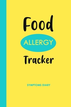 Food Allergy Tracker: Diary to Track Your Triggers and Symptoms: Discover Your Food Intolerances and Allergies.