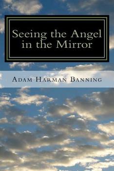 Paperback Seeing the Angel in the Mirror: Powerful Techniques & Undeniable Truths Book