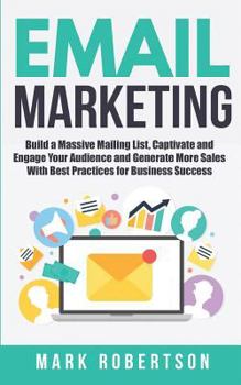 Paperback Email Marketing: Build a Massive Mailing List, Captivate and Engage Your Audience and Generate More Sales With Best Practices for Busin Book