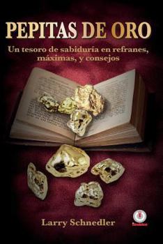 Paperback Pepitas de oro: Un tesoro de sabiduría en refranes, máximas y consejos [Spanish] Book