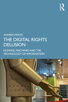 Paperback The Digital Rights Delusion: Humans, Machines and the Technology of Information Book