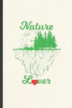 Nature Lover: Blank Funny Save The Earth Lined Notebook/ Journal For Forest Nature Lover, Inspirational Saying Unique Special Birthday Gift Idea Modern 6x9 110 Pages