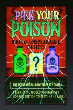 Pick Your Poison: Book of Unspeakable Choices | Would You Rather? Horror Edition to Play in the Dark for Adults and Teens: The Ultimate Halloween Party Game