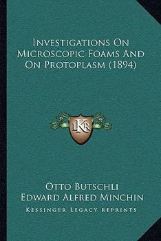Paperback Investigations On Microscopic Foams And On Protoplasm (1894) Book