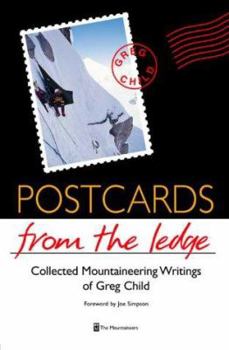 Hardcover Postcards from the Ledge: Collected Mountaineering Writings of Greg Child Book