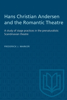 Paperback Hans Christian Andersen and the Romantic Theatre: A Study of Stage Practices in the Prenaturalistic Scandinavian Theatre Book