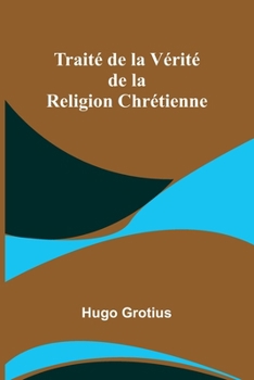 Paperback Traité de la Vérité de la Religion Chrétienne [French] Book