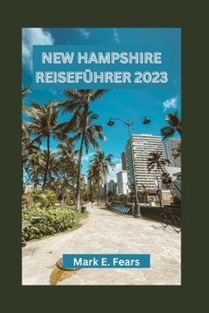 New Hampshire Reiseführer 2023: Entdecken Sie die Naturwunder, Festivals und Outdoor-Abenteuer von New Hampshire