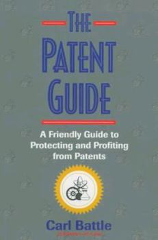 Paperback The Patent Guide: A Friendly Handbook for Protecting and Profiting from Patents Book