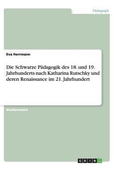 Paperback Die Schwarze Pädagogik des 18. und 19. Jahrhunderts nach Katharina Rutschky und deren Renaissance im 21. Jahrhundert [German] Book