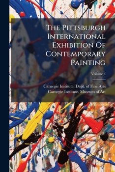 The Pittsburgh International Exhibition of Contemporary Painting, Volume 4