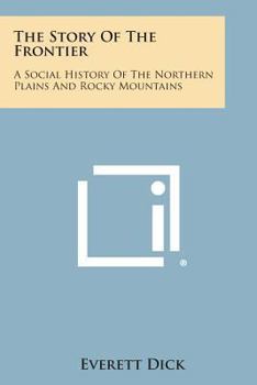 Paperback The Story of the Frontier: A Social History of the Northern Plains and Rocky Mountains Book